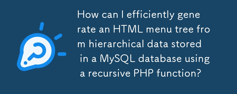 Comment générer efficacement une arborescence de menu HTML à partir de données hiérarchiques stockées dans une base de données MySQL à l'aide d'une fonction PHP récursive ?