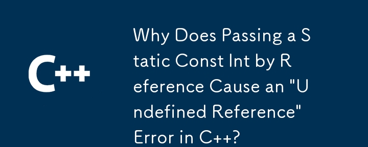 Why Does Passing a Static Const Int by Reference Cause an \