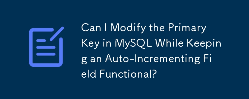 自動インクリメントフィールドを機能させたまま、MySQL の主キーを変更できますか?