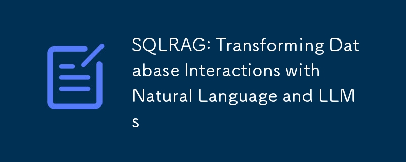 SQLRAG: Transforming Database Interactions with Natural Language and LLMs-小浪资源网