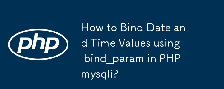 Comment lier des valeurs de date et d'heure à l'aide de bind_param dans PHP mysqli ?