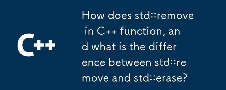 How does std::remove in C   function, and what is the difference between std::remove and std::erase?