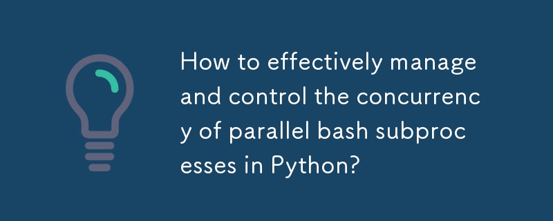 Python で並列 bash サブプロセスの同時実行性を効果的に管理および制御するにはどうすればよいですか?