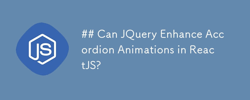 Kann JQuery Akkordeon-Animationen in ReactJS verbessern?