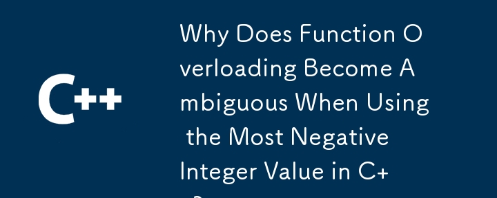 Why Does Function Overloading Become Ambiguous When Using the Most Negative Integer Value in C  ?