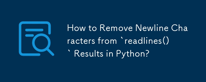 how-to-remove-newline-characters-from-readlines-results-in-python