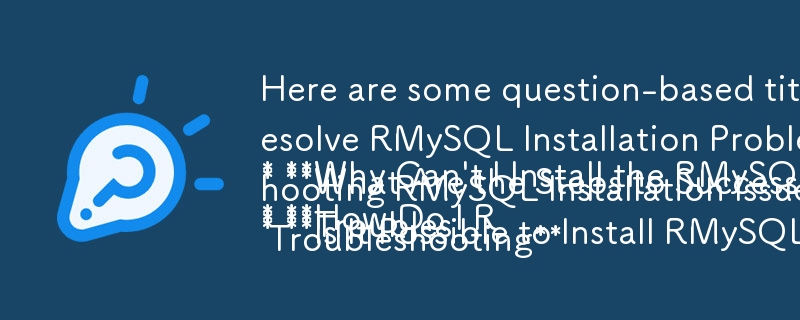 以下是一些适合本文的基于问题的标题：

* 为什么我无法在 Windows 上安装 RMySQL 软件包？
* 如何解决 Windows 上的 RMySQL 安装问题？
* 成功的步骤是什么