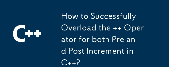 How to Successfully Overload the    Operator for both Pre and Post Increment in C  ?