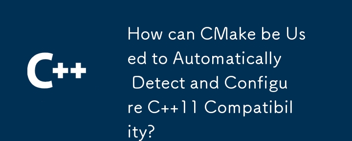 How can CMake be Used to Automatically Detect and Configure C  11 Compatibility?