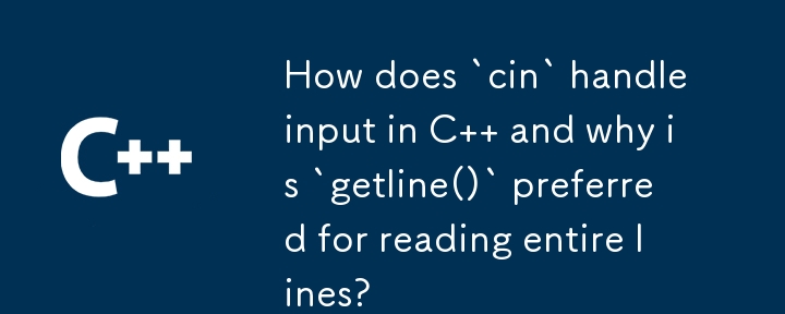 How does `cin` handle input in C   and why is `getline()` preferred for reading entire lines?