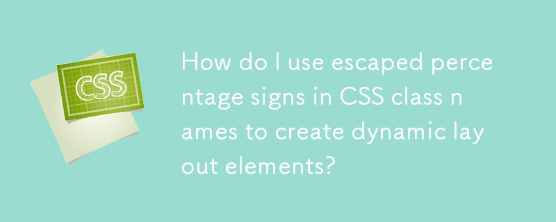 Bagaimanakah cara saya menggunakan tanda peratusan yang terlepas dalam nama kelas CSS untuk mencipta elemen susun atur dinamik?