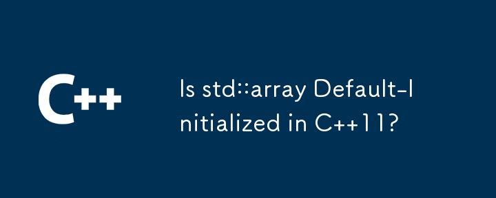 Is std::array Default-Initialized in C  11?