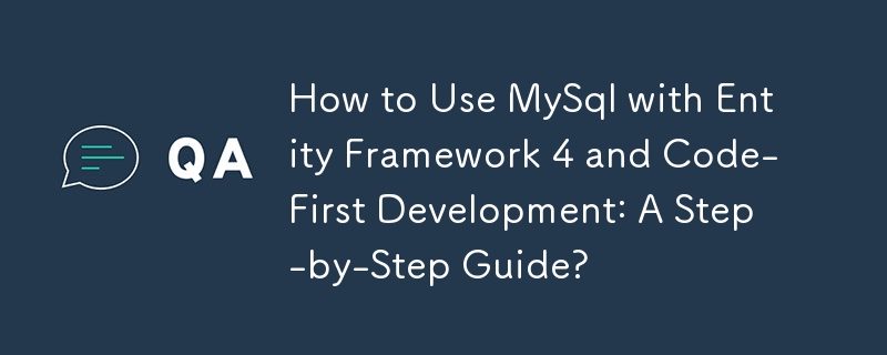 How to Use MySql with Entity Framework 4 and Code-First Development: A Step-by-Step Guide?