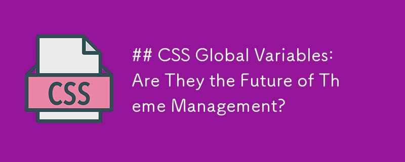 Variables globales CSS : sont-elles l'avenir de la gestion de thèmes ?