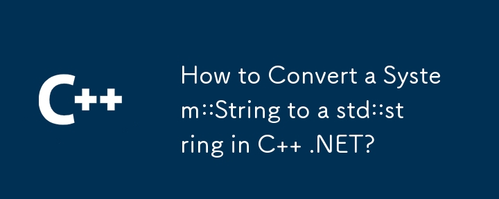 How to Convert a System::String to a std::string in C   .NET?