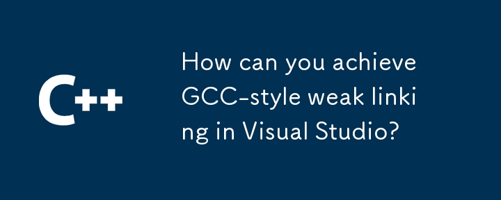 How can you achieve GCC-style weak linking in Visual Studio?