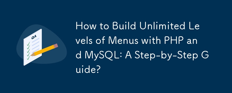 Comment créer des niveaux illimités de menus avec PHP et MySQL : un guide étape par étape ?