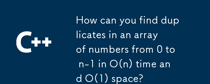 O(n) 時間、O(1) 空間で 0 から n-1 までの数値の配列内の重複をどのように見つけることができますか?