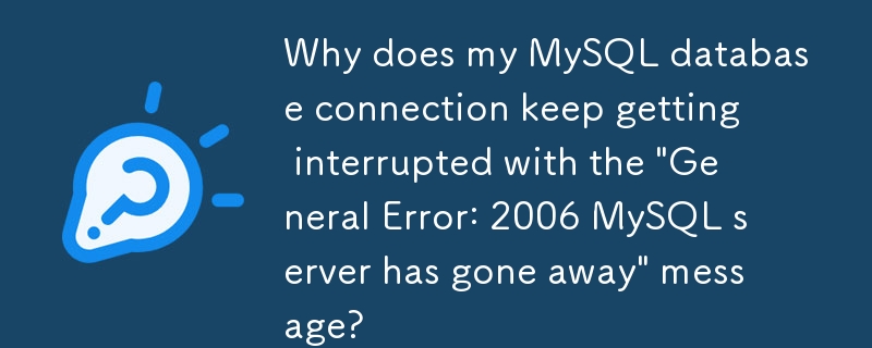 Mengapa sambungan pangkalan data MySQL saya terus terganggu dengan mesej \'Ralat Umum: 2006 pelayan MySQL telah hilang\'?