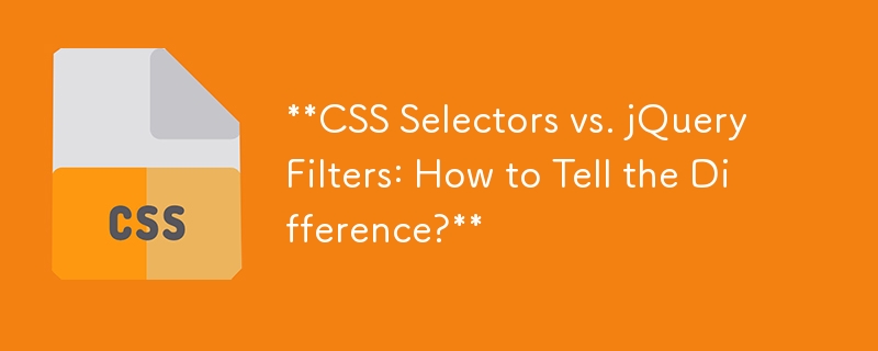 CSS-Selektoren vs. jQuery-Filter: Wie erkennt man den Unterschied?