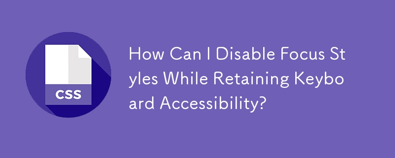 Comment puis-je désactiver les styles de focus tout en conservant l'accessibilité du clavier ?