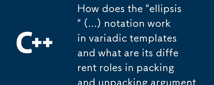 Comment fonctionne la notation « points de suspension » (...) dans les modèles variadiques et quels sont ses différents rôles dans l'emballage et le déballage des arguments ?