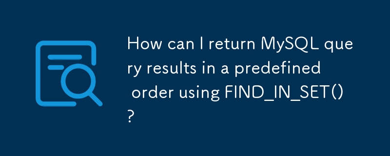 How can I return MySQL query results in a predefined order using FIND ...