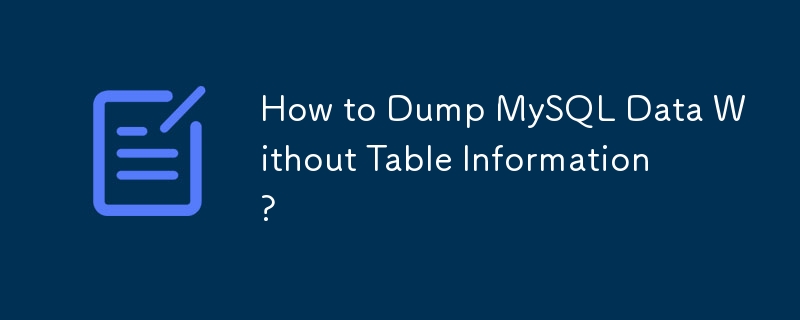 테이블 정보 없이 MySQL 데이터를 덤프하는 방법은 무엇입니까?