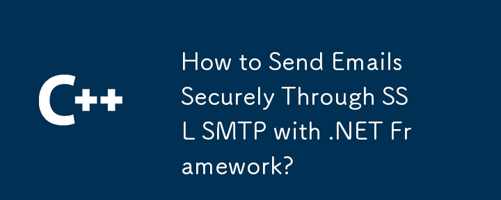 Comment envoyer des e-mails en toute sécurité via SSL SMTP avec .NET Framework ?