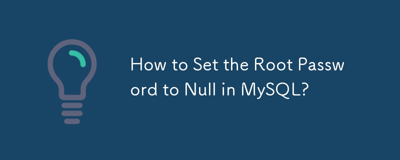 Bagaimana untuk Tetapkan Kata Laluan Root kepada Null dalam MySQL?