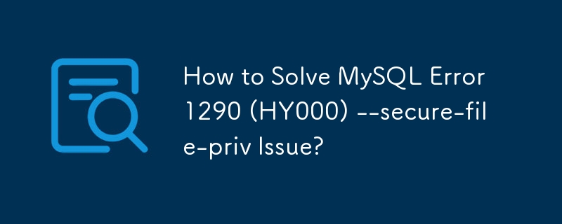 Bagaimana untuk Menyelesaikan Ralat MySQL 1290 (HY000) --secure-file-priv Issue?