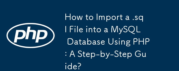 Comment importer un fichier .sql dans une base de données MySQL à l'aide de PHP : un guide étape par étape ?