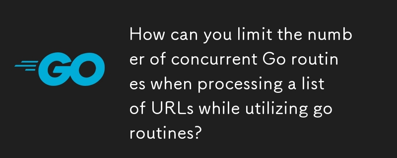 Wie können Sie die Anzahl gleichzeitiger Go-Routinen begrenzen, wenn Sie eine Liste von URLs verarbeiten und dabei Goroutinen verwenden?