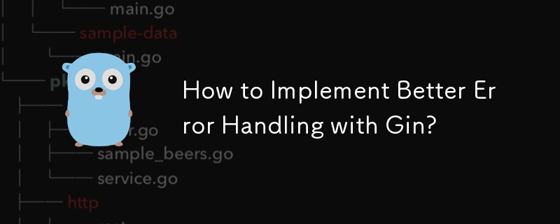 How to Implement Better Error Handling with Gin?