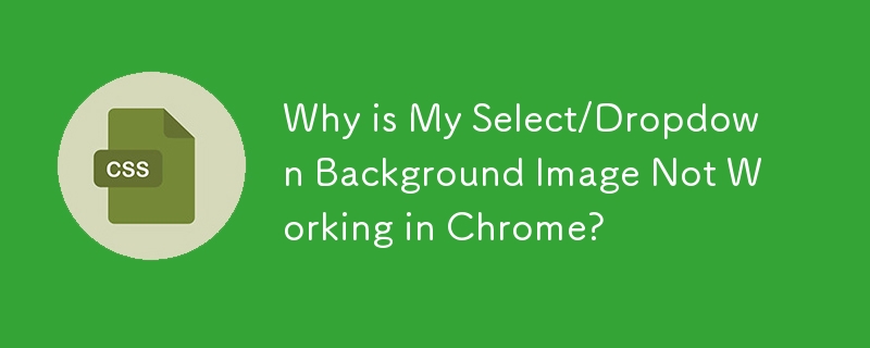 Pourquoi mon image d'arrière-plan de sélection/déroulage ne fonctionne-t-elle pas dans Chrome ?