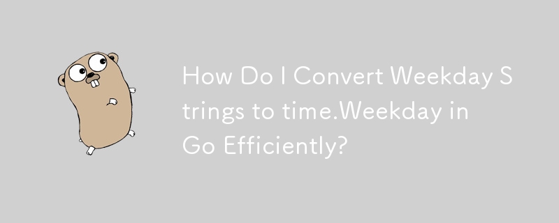 How Do I Convert Weekday Strings to time.Weekday in Go Efficiently?