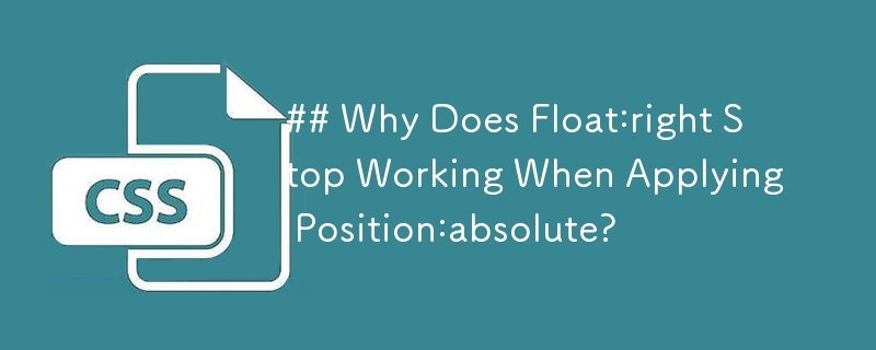 Pourquoi Float:right cesse-t-il de fonctionner lors de l'application de Position:absolute ?