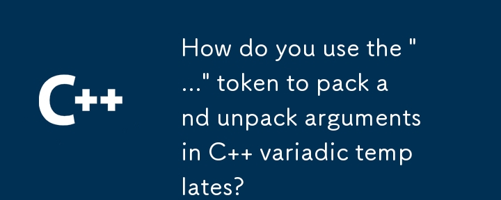 Wie verwenden Sie das Token „...', um Argumente in C-Variadic-Vorlagen zu packen und zu entpacken?