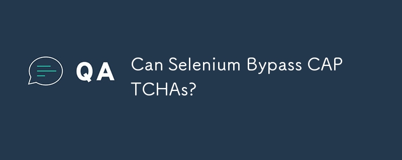 Selenium 可以绕过验证码吗？