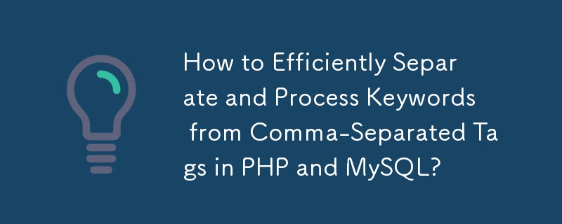 Bagaimana untuk Mengasingkan dan Memproses Kata Kunci dengan Cekap daripada Tag Dipisahkan Koma dalam PHP dan MySQL?