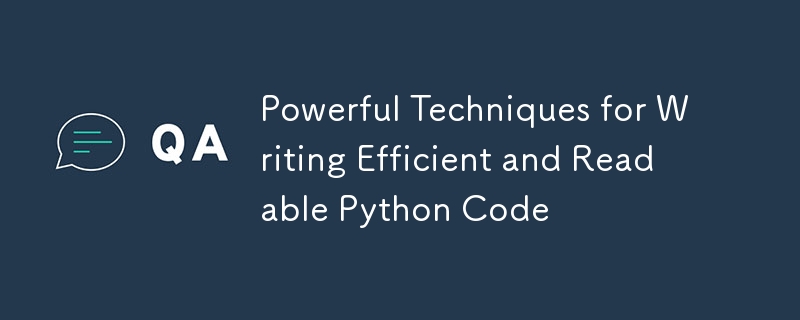 効率的で読みやすい Python コードを作成するための強力なテクニック