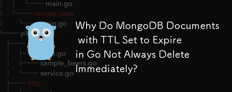 Mengapa Dokumen MongoDB dengan TTL Ditetapkan untuk Tamat Tempoh dalam Go Tidak Sentiasa Padam Serta-merta?