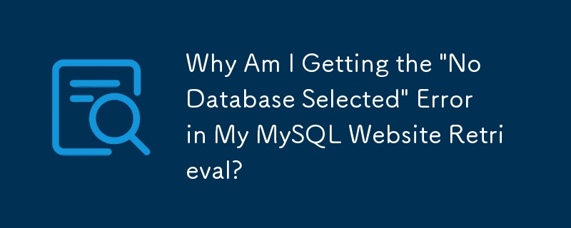 Pourquoi est-ce que j'obtiens l'erreur « Aucune base de données sélectionnée » lors de la récupération de mon site Web MySQL ?