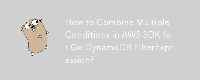 Bagaimana untuk Menggabungkan Pelbagai Keadaan dalam AWS SDK untuk Go DynamoDB FilterExpression?