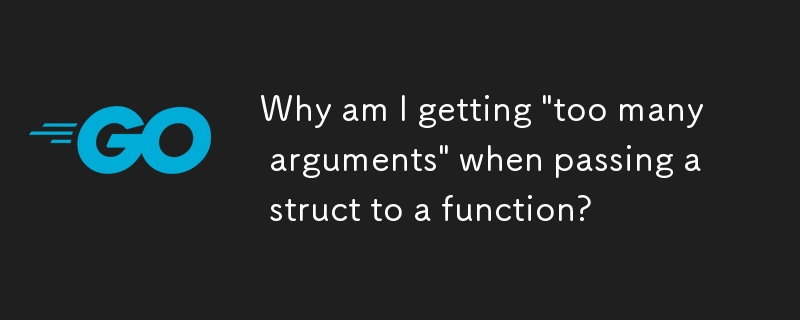 Pourquoi est-ce que j'obtiens « trop d'arguments » lorsque je passe une structure à une fonction ?