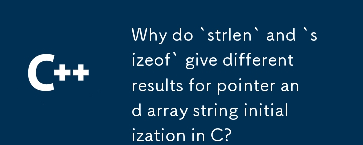 Pourquoi `strlen` et `sizeof` donnent-ils des résultats différents pour l'initialisation du pointeur et de la chaîne de tableau en C ?