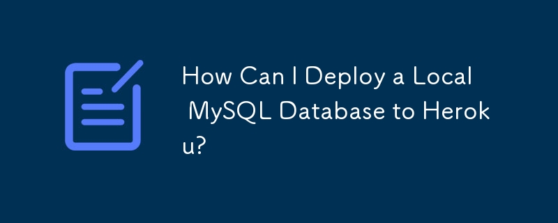 Wie kann ich eine lokale MySQL-Datenbank für Heroku bereitstellen?