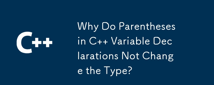 Mengapa Tanda Kurung dalam Pengisytiharan Pembolehubah C Tidak Mengubah Jenis?