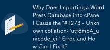 Why Does Importing a WordPress Database into cPanel Cause the \'#1273 - Unknown collation: \'utf8mb4_unicode_ci\'\' Error, and How Can I Fix It?