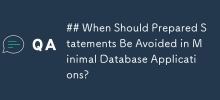 When Should Prepared Statements Be Avoided in Minimal Database Applications?